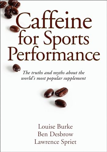 Caffeine for Sports Performance (9780736095112) by Burke, Louise; Desbrow, Ben; Spriet, Lawrence