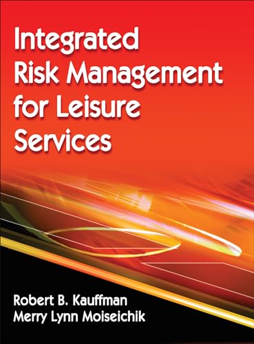 Integrated Risk Management for Leisure Services (9780736095655) by Kauffman, Robert B.; Moiseichik, Merry Lynn