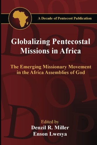 Beispielbild fr Globalizing Pentecostal Missions in Africa: The Emerging Missionary Movement in the Africa Assemblies of God zum Verkauf von Revaluation Books