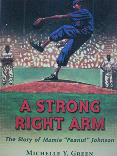9780736228121: A Strong Right Arm : The Story of Mamie "Peanut" Johnson by Michelle Y. Green (2002, Paperback)