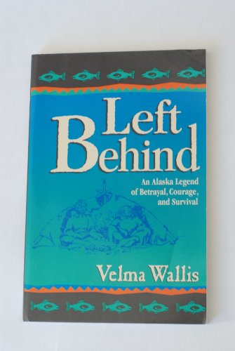Stock image for Left Behind : An Alaska Legend of Betrayal, Courage, and Survival for sale by Better World Books