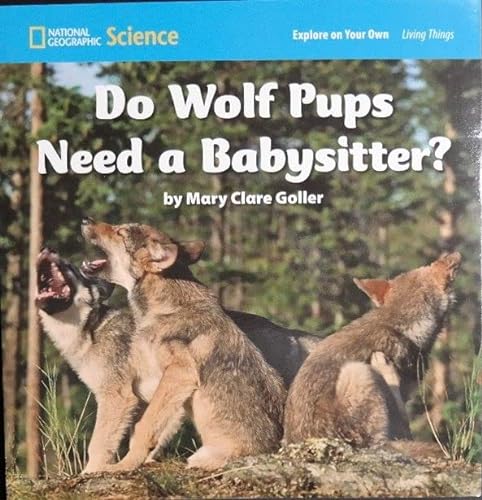 Stock image for National Geographic Science 1-2 (Life Science: Living Things): Explore on Your Own: Do Wolf Pups Need a Babysitter? for sale by Jenson Books Inc