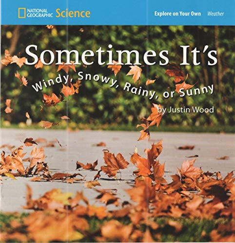 Beispielbild fr National Geographic Science 1-2 (Earth Science: Weather): Explore on Your Own: Sometimes It's Windy, Snowy, Rainy, or Sunny zum Verkauf von Better World Books