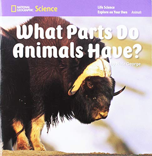Stock image for National Geographic Science K (Life Science: Animals): Explore on Your Own: What Parts Do Animals Have? for sale by Your Online Bookstore