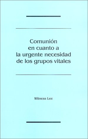 ComuniÃ³n en cuanto a la urgente necesidad de los grupos vitales (Spanish Edition) (9780736302685) by Witness Lee