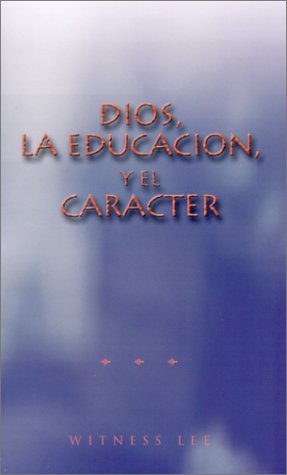 Dios, Le Educacion, y el Caracter (Spanish Edition) (9780736313674) by Witness Lee