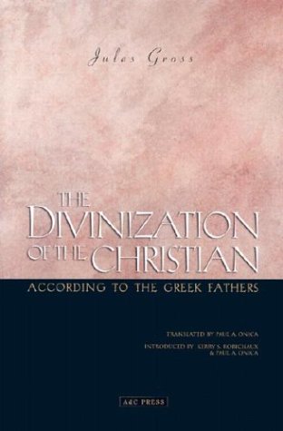 The Divinization of the Christian According to the Greek Fathers - Jules Gross Kerry S. Robichaux Paul A. Onica