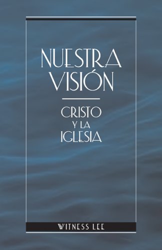 Nuestra Vision: Cristo y la Iglesia (Spanish Edition) (9780736323000) by Witness Lee