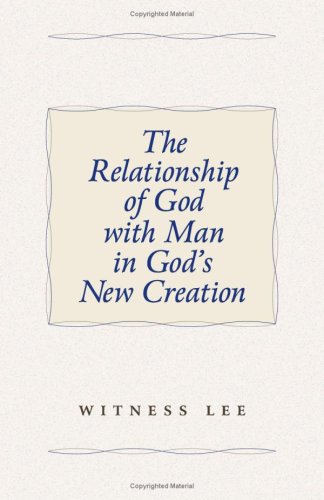 The Relationship of God with Man in God's New Creation (9780736325783) by Witness Lee