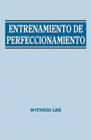 Entrenamiento De Perfeccionamiento (Spanish Edition) (9780736348126) by Witness Lee