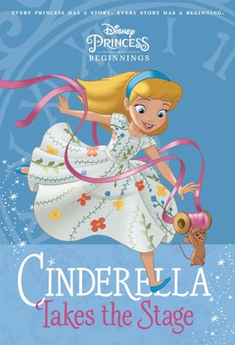 Stock image for Disney Princess Beginnings: Cinderella Takes the Stage (Disney Princess) (A Stepping Stone Book(TM)) for sale by Hippo Books