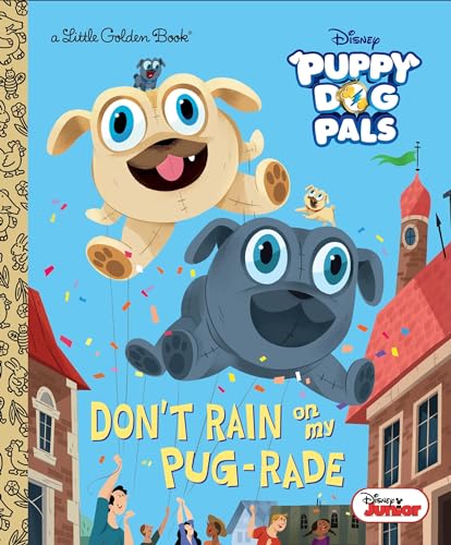 9780736439008: Don't Rain on My Pug-Rade (Disney Junior Puppy Dog Pals) (Little Golden Books: Disney Junior Puppy Dog Pals)