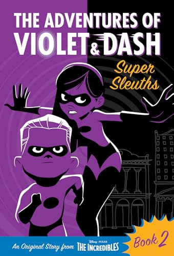 Stock image for The Adventures of Violet & Dash: Super Sleuths (Disney/Pixar The Incredibles 2) (The Adventures of Violet and Dash, 2) for sale by More Than Words