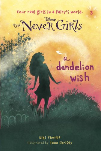 Never Girls #3: A Dandelion Wish (Disney: The Never Girls) (9780736481397) by Thorpe, Kiki