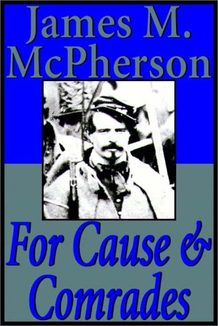 For Cause And Comrades: Why Men Fought In The Civil War (9780736636957) by James McPherson