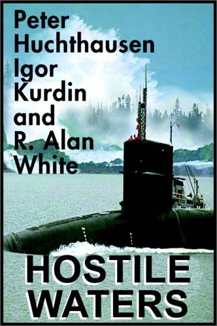 Hostile Waters (9780736642644) by Huchthausen, Peter A.; Kurdin, R.; White, Alan; Howard, Geoffrey