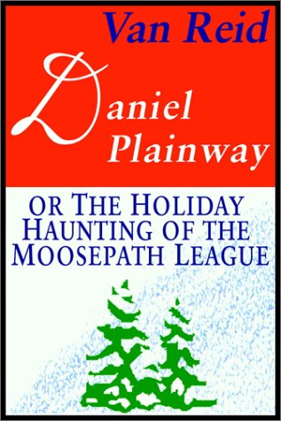 Daniel Plainway: Or The Holiday Haunting Of The Moosepath League