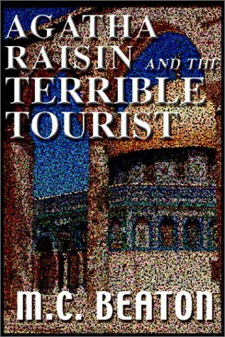 Agatha Raisin and the Terrible Tourist (Agatha Raisin Mysteries, No. 6) (9780736656412) by M.C. Beaton