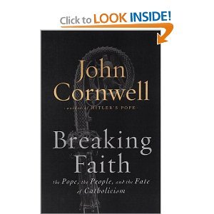 Breaking the Faith: The Pope, The People, and The Fate of Catholicism (9780736680929) by John Cornwell