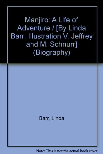 Stock image for Manjiro: A Life of Adventure / [By Linda Barr; Illustration V. Jeffrey and M. Schnurr] (Biography) for sale by More Than Words