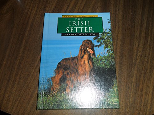 THE IRISH SETTER (Learning About Dogs Series)