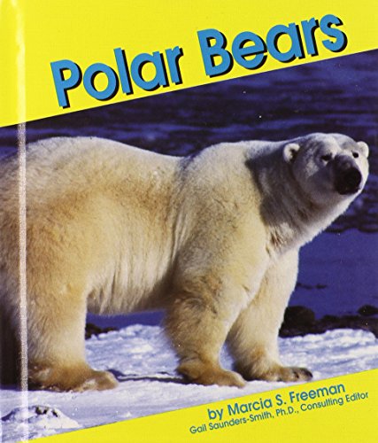 Polar Bears (Pebble Books) (9780736800990) by Freeman, Marcia S.; Saunders-Smith, Gail