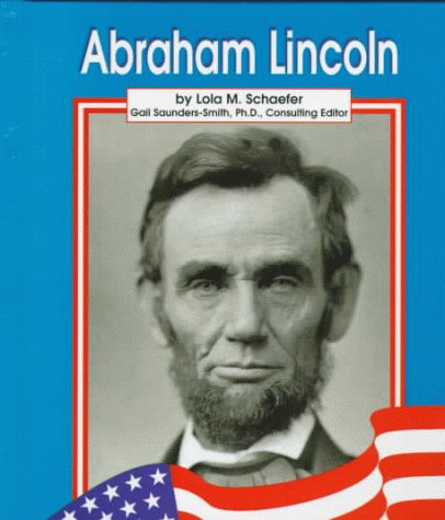 Abraham Lincoln (Pebble Books) (9780736801089) by Schaefer, Lola M.; Saunders-Smith, Gail