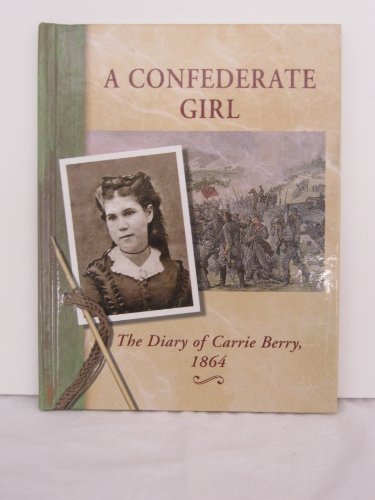 Imagen de archivo de A Confederate Girl : The Diary of Carrie Berry 1864 a la venta por Better World Books: West