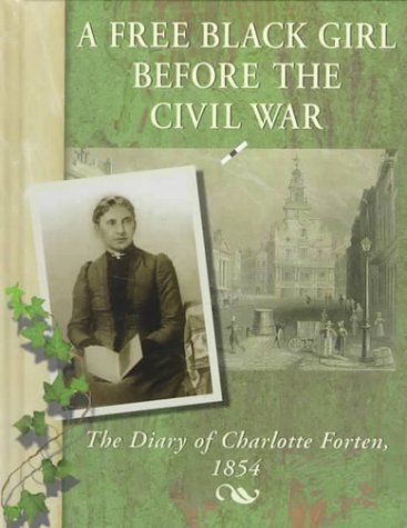 Imagen de archivo de A Free Black Girl Before the Civil War : The Diary of Charlotte Forten 1854 a la venta por Better World Books