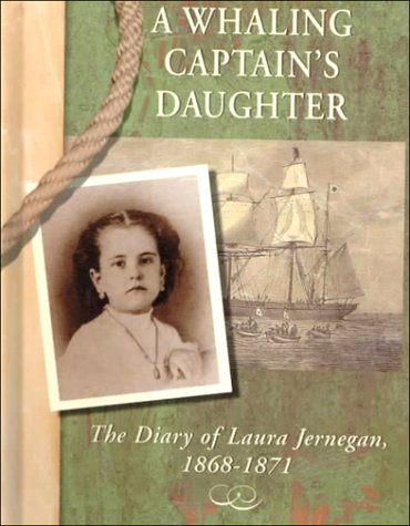 Imagen de archivo de A Whaling Captain's Daughter : The Diary of Laura Jernegan, 1868-1871 a la venta por Better World Books
