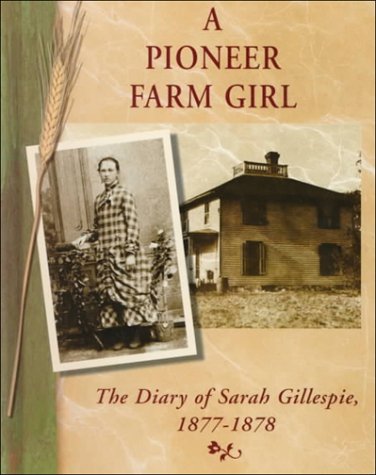 Imagen de archivo de A Pioneer Farm Girl : The Diary of Sarah Gillespie, 1877-1878 a la venta por Better World Books: West