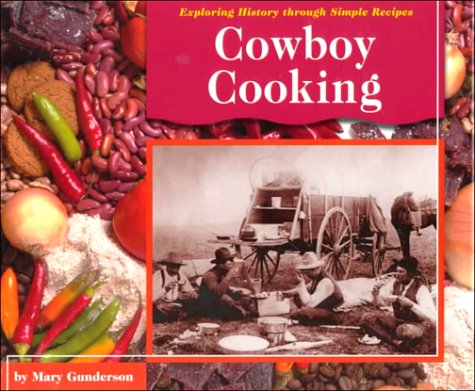 Cowboy Cooking (Exploring History Through Simple Recipes) (9780736803533) by Gunderson; Mary