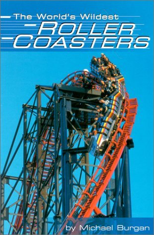 The World's Wildest Roller Coasters - Burgan, Michael