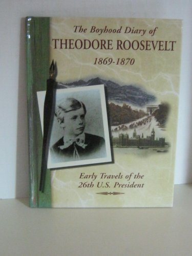 Beispielbild fr The Boyhood Diary of Theodore Roosevelt, 1869-1870 : Early Travels of the 26th U. S. President zum Verkauf von Better World Books: West