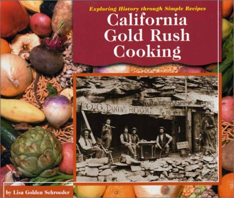 California Gold Rush Cooking (Exploring History Through Simple Recipes) (9780736806039) by Golden Schroeder; Lisa