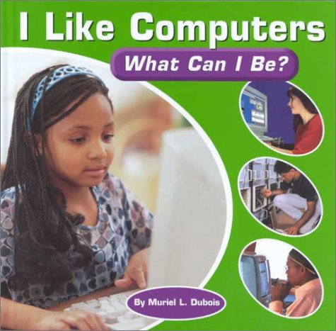 Stock image for I Like Computers : What Can I Be? for sale by Better World Books