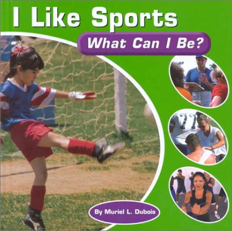 Beispielbild fr I Like Sports : What Can I Be? zum Verkauf von Better World Books