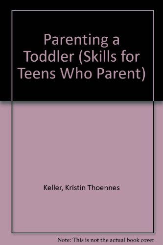 Parenting a Toddler (Skills for Teens Who Parent) (9780736807036) by Retold By: