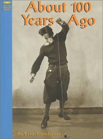 About 100 Years Ago (Yellow Umbrella Books) (9780736807364) by Trumbauer, Lisa; Saunders-Smith, Gail