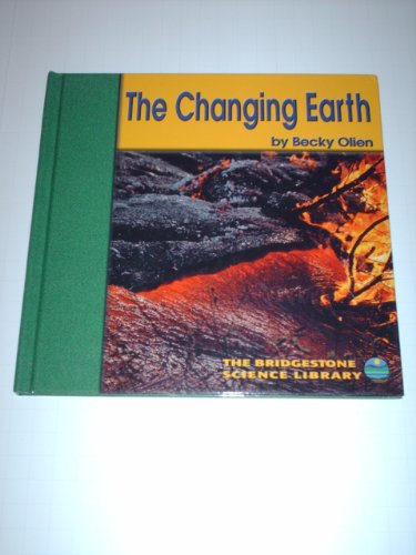 The Changing Earth (Bridgestone Science Library Exploring the Earth) (9780736809498) by Olien, Rebecca