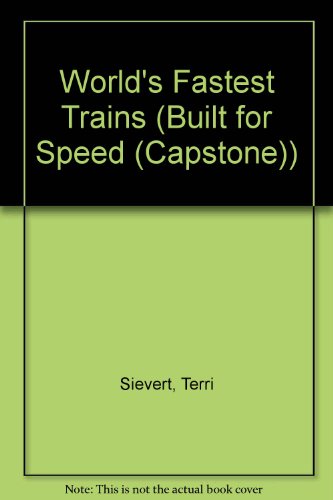 The World's Fastest Trains (Built for Speed) (9780736810616) by Sievert, Terri