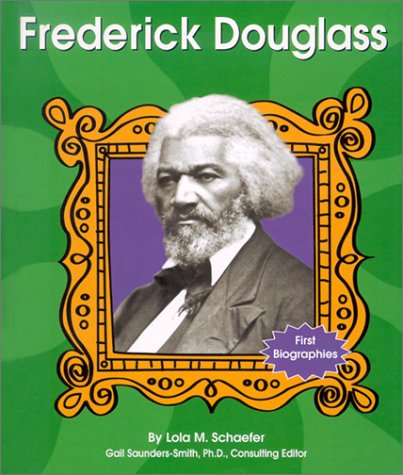 Frederick Douglass (First Biographies) (9780736811743) by Schaefer, Lola M.