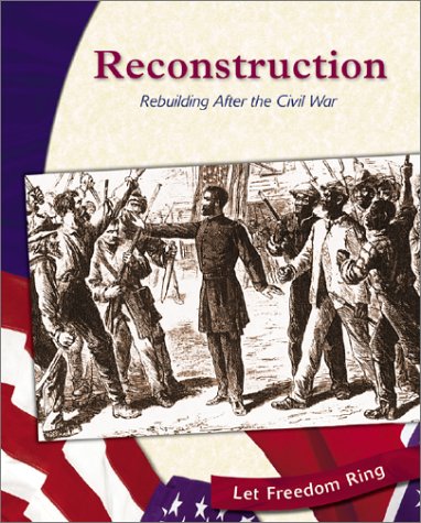 Reconstruction: Rebuilding After the Civil War (Let Freedom Ring: The Civil War) (9780736813419) by Peacock, Judith