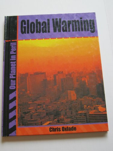 Global Warming (Our Planet in Peril) (9780736813617) by Oxlade, Chris