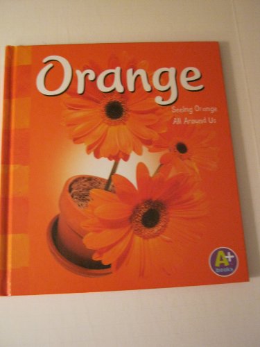 Stock image for Orange: Seeing Orange All Around Us (A+ Books) for sale by Goodwill