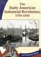 9780736815574: The Early American Industrial Revolution, 1793-1850 (Let Freedom Ring: The New Nation)