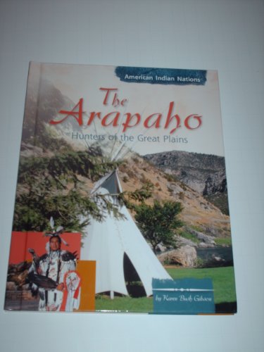 The Arapaho: Hunters of the Great Plains (American Indian Nations) (9780736815642) by Gibson, Karen Bush
