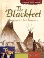 9780736815659: The Blackfeet: People of the Dark Moccasins (American Indian Nations)