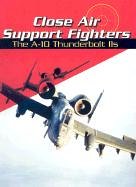 9780736821506: Close Air Support Fighters: The A-10 Thunderbolt IIS (War Planes)