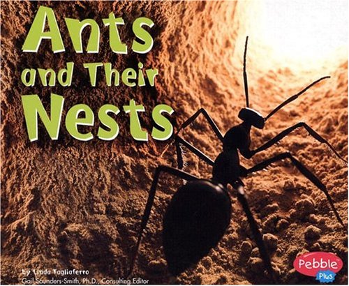 Ants and Their Nests (Pebble Plus) (9780736823807) by Tagliaferro, Linda; Saunders-Smith, Gail